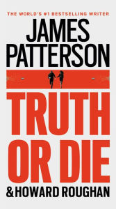 Title: Truth or Die, Author: James Patterson