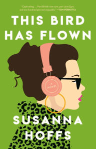 Title: This Bird Has Flown: A Novel, Author: Susanna Hoffs