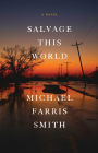 Salvage This World: A Novel