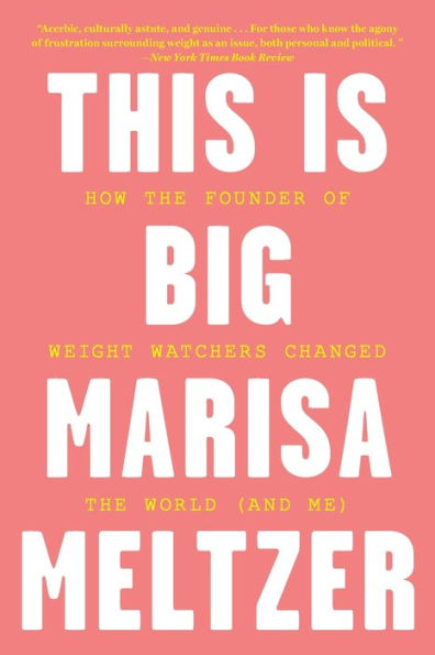 This Is Big: How the Founder of Weight Watchers Changed World -- and Me