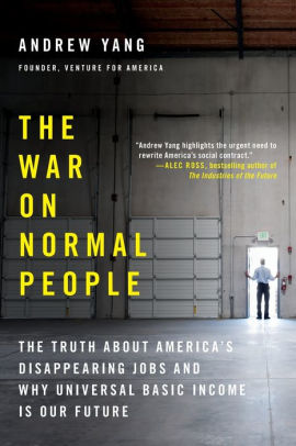 The War On Normal People The Truth About America S Disappearing Jobs And Why Universal Basic Income Is Our Future Paperback - 