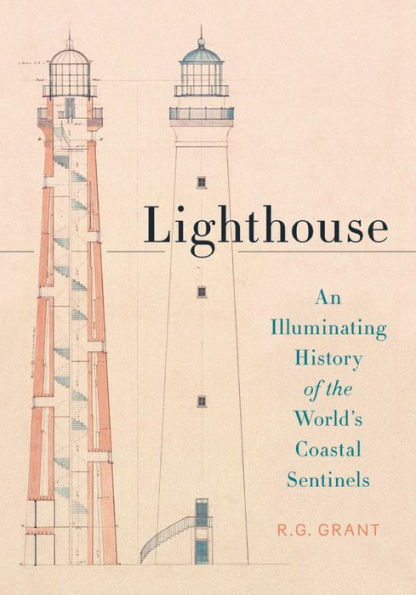 Lighthouse: An Illuminating History of the World's Coastal Sentinels