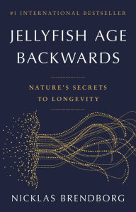 Scribd ebook downloader Jellyfish Age Backwards: Nature's Secrets to Longevity by Nicklas Brendborg, Nicklas Brendborg in English RTF