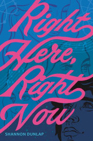 Title: Right Here, Right Now, Author: Shannon Dunlap