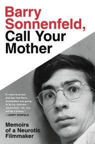 Barry Sonnenfeld, Call Your Mother: Memoirs of a Neurotic Filmmaker