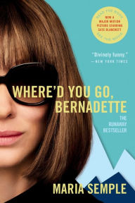 Title: Where'd You Go, Bernadette: A Novel, Author: Maria Semple
