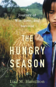 Title: The Hungry Season: A Journey of War, Love, and Survival, Author: Lisa M. Hamilton