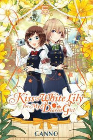 Title: Kiss and White Lily for My Dearest Girl, Vol. 5, Author: Canno