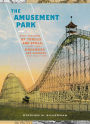 The Amusement Park: 900 Years of Thrills and Spills, and the Dreamers and Schemers Who Built Them