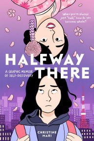 Title: Halfway There: A Graphic Memoir of Self-Discovery, Author: Christine Mari