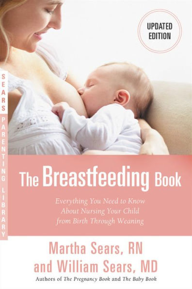 The Breastfeeding Book: Everything You Need to Know About Nursing Your Child from Birth Through Weaning