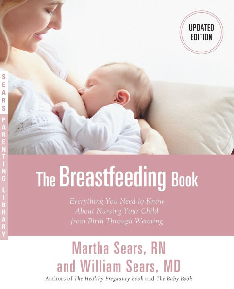 The Breastfeeding Book: Everything You Need to Know About Nursing Your Child from Birth Through Weaning