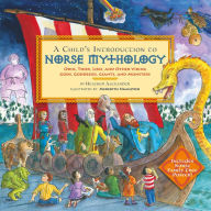 Title: A Child's Introduction to Norse Mythology: Odin, Thor, Loki, and Other Viking Gods, Goddesses, Giants, and Monsters, Author: Heather Alexander