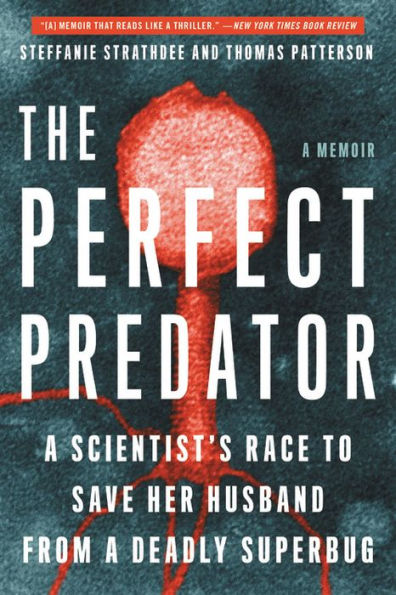 The Perfect Predator: a Scientist's Race to Save Her Husband from Deadly Superbug