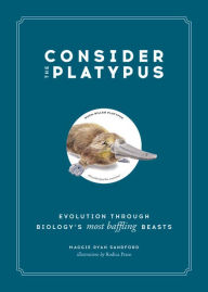 Free audiobook downloads free Consider the Platypus: Evolution through Biology's Most Baffling Beasts FB2 PDF 9780316418393 by Maggie Ryan Sandford, Rodica Prato