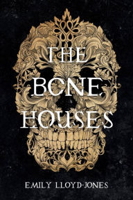 Title: The Bone Houses, Author: Emily Lloyd-Jones