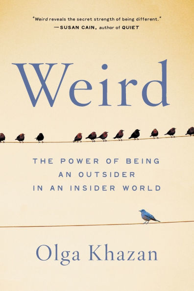 Weird: The Power of Being an Outsider in an Insider World