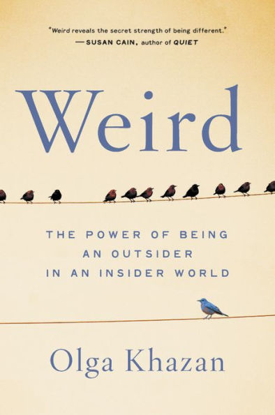 Weird: The Power of Being an Outsider in an Insider World