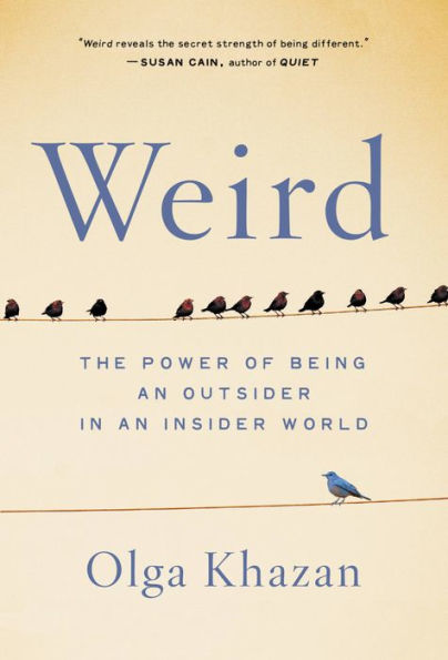 Weird: The Power of Being an Outsider in an Insider World