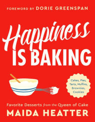 Title: Happiness Is Baking: Cakes, Pies, Tarts, Muffins, Brownies, Cookies: Favorite Desserts from the Queen of Cake, Author: Maida Heatter