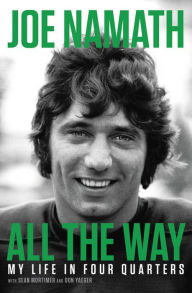 Title: All the Way: Football, Fame, and Redemption, Author: Joe Namath