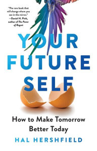 Title: Your Future Self: How to Make Tomorrow Better Today, Author: Hal Hershfield