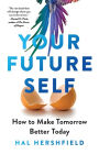 Your Future Self: How to Make Tomorrow Better Today