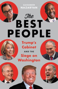 Title: The Best People: Trump's Cabinet and the Siege on Washington, Author: Alexander Nazaryan