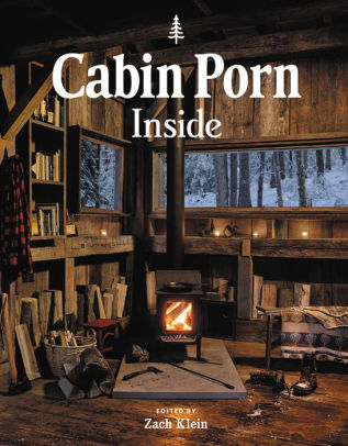 Cabin Porn Inside By Zach Klein Freda Moon Hardcover Barnes