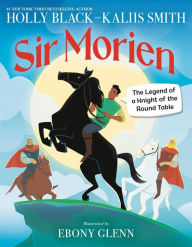 Download german audio books Sir Morien: The Legend of a Knight of the Round Table by Holly Black, Kaliis Smith, Ebony Glenn