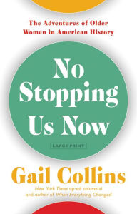 Title: No Stopping Us Now: The Adventures of Older Women in American History, Author: Gail Collins