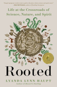 Download pdf from google books Rooted: Life at the Crossroads of Science, Nature, and Spirit English version ePub iBook RTF by Lyanda Lynn Haupt