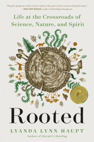 Title: Rooted: Life at the Crossroads of Science, Nature, and Spirit, Author: Lyanda Lynn Haupt