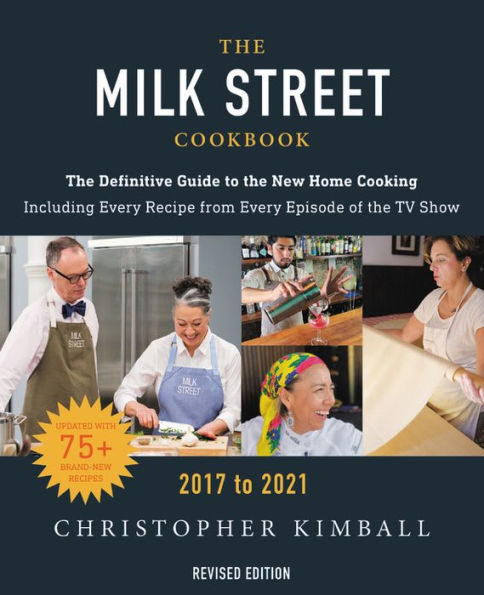 The Milk Street Cookbook: The Definitive Guide to the New Home Cooking, Featuring Every Recipe from Every Episode of the TV Show, 2017-2021