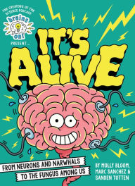 Title: Brains On! Presents...It's Alive: From Neurons and Narwhals to the Fungus Among Us, Author: Molly Bloom