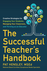 Title: The Successful Teacher's Handbook: Creative Strategies for Engaging Your Students, Managing Your Classroom, and Thriving as an Educator, Author: Pat Hensley