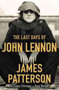 Books to download for free on the computer The Last Days of John Lennon 9780316429061 English version by James Patterson, Casey Sherman, Dave Wedge