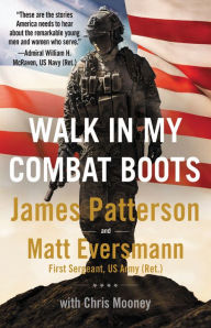 Title: Walk in My Combat Boots: True Stories from America's Bravest Warriors, Author: James Patterson