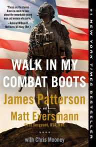 E books download forum Walk in My Combat Boots: True Stories from America's Bravest Warriors 9780316429092 (English literature) by James Patterson, Chris Mooney