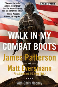 Title: Walk in My Combat Boots: True Stories from America's Bravest Warriors, Author: James Patterson