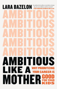 E book downloads free Ambitious Like a Mother: Why Prioritizing Your Career Is Good for Your Kids (English Edition)