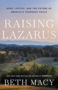 Raising Lazarus: Hope, Justice, and the Future of America's Overdose Crisis