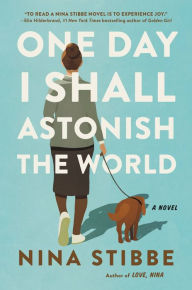 Title: One Day I Shall Astonish the World, Author: Nina Stibbe