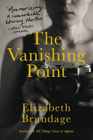 Title: The Vanishing Point: A Novel, Author: Elizabeth Brundage