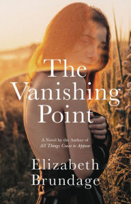 Title: The Vanishing Point: A Novel, Author: Elizabeth Brundage