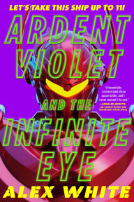 Free download pdf books online Ardent Violet and the Infinite Eye by Alex White iBook 9780316430609