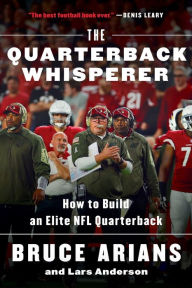 Title: The Quarterback Whisperer: How to Build an Elite NFL Quarterback, Author: Bruce Arians