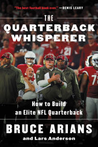 Title: The Quarterback Whisperer: How to Build an Elite NFL Quarterback, Author: Bruce Arians