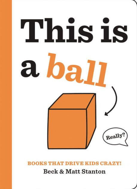 This Is a Ball (Books That Drive Kids CRAZY! Series #2) by Beck Stanton ...