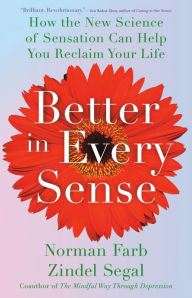 Title: Better in Every Sense: How the New Science of Sensation Can Help You Reclaim Your Life, Author: Norman Farb PhD